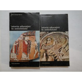 Istoria educatiei in antichitate Vol. I LUMEA  GREACA;  Vol. II  LUMEA  ROMANA  -  Henri-Irenee Marrou 